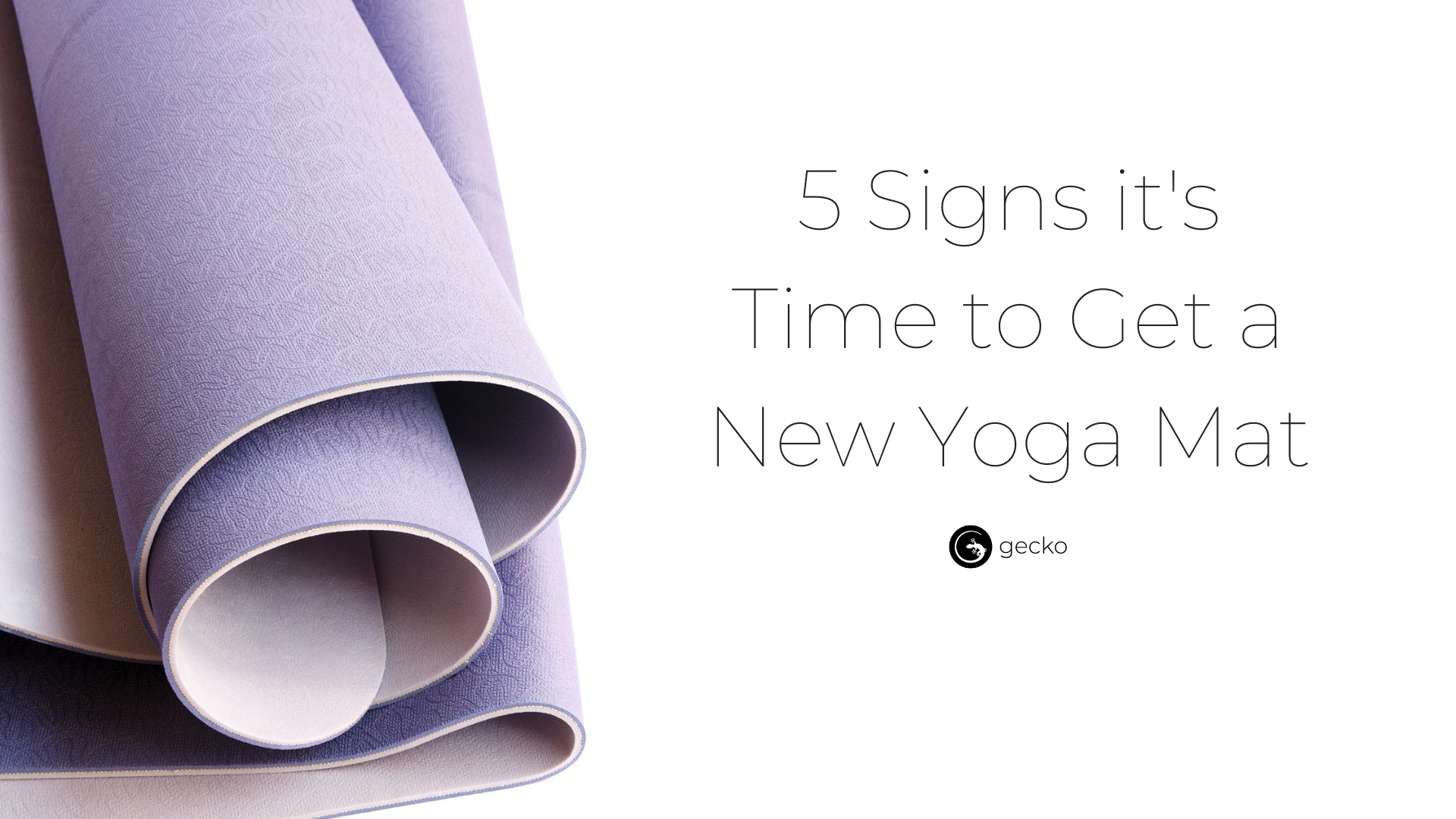 5 Signs it's Time to Get a New Yoga Mat Gecko Yoga