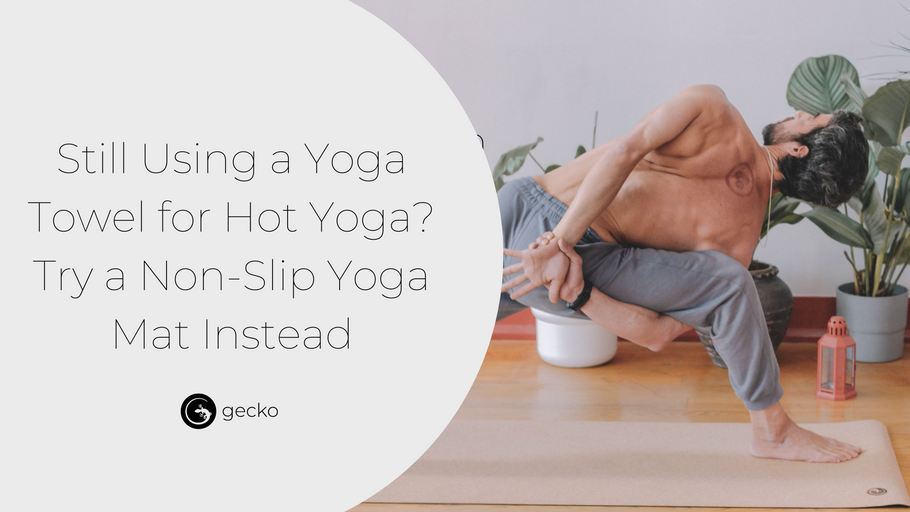Still using a yoga towel for hot yoga? Try a non-slip mat instead